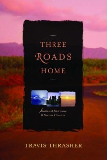 Three Roads Home - Travis Thrasher