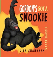 Gordon's Got a Snookie - Lisa Shanahan, Wayne Harris