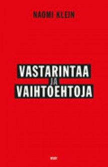 Vastarintaa ja vaihtoehtoja - Naomi Klein