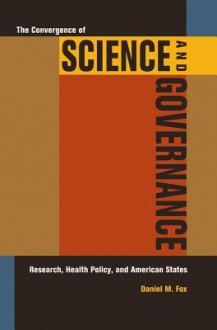 The Convergence of Science and Governance: Research, Health Policy, and American States - Daniel Fox