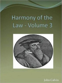 Harmony of the Law - Volume 3 - John Calvin