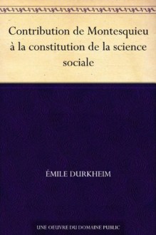 Contribution de Montesquieu à la constitution de la science sociale (French Edition) - Émile Durkheim