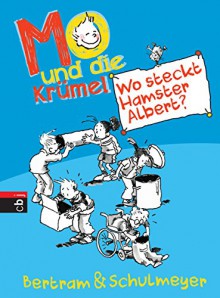 Mo und die Krümel - Wo steckt Hamster Albert?: Band 3 - Rüdiger Bertram, Heribert Schulmeyer, Heribert Schulmeyer