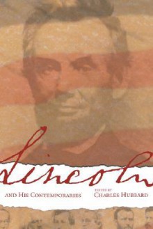 Lincoln and His Comtemporaries - Charles Hubbard