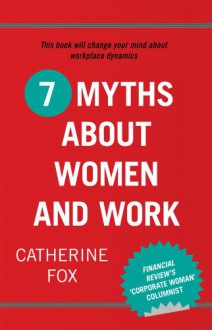 7 Myths About Women and Work - Catherine Fox