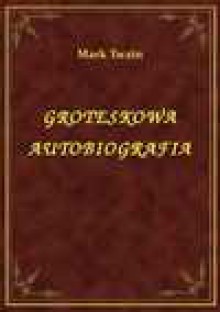 Groteskowa Autobiografia - ebook - Mark Twain