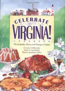 Celebrate Virginia! The Hospitality, History and Heritage of Virginia - Rowena Fullinwider, James Crutchfield