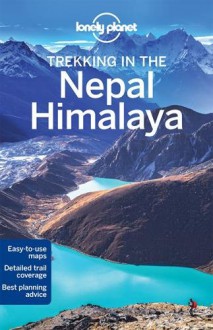 Lonely Planet Trekking in the Nepal Himalaya (Travel Guide) - Lonely Planet, Bradley Mayhew, Lindsay Brown, Stuart Butler