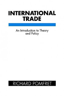 International Trade: An Introduction to Theory and Policy - Richard Pomfret