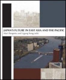 Japan's Future in East Asia and the Pacific: In Honour of Professor Peter Drysdale - Mari Pangestu, Ligang Song