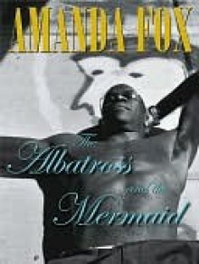 The Albatross and the Mermaid - Amanda Fox