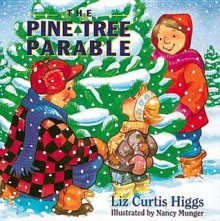 The Parable Series: The Pine Tree Parable - Liz Curtis Higgs, Nancy Munger