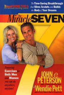 The Miracle Seven: 7 Amazing Exercises that Slim, Sculpt, and Build the Body in 20 Minutes a Day - John E. Peterson, Wendie Pett