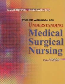 Student Workbook for Understanding Medical Surgical Nursing - Paula Hopper, Linda D. Williams, Linda S. Williams