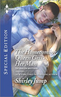 The Homecoming Queen Gets Her Man (Harlequin Special EditionThe Barlow Bro) - Shirley Jump