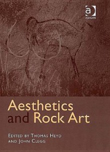 Aesthetics And Rock Art - Thomas Heyd