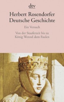 Von der Stauferzeit bis zu König Wenzel dem Faulen - Herbert Rosendorfer