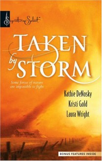 Taken By Storm: WhirlwindUpsurgeWildfire (Signature Select) - Kathie Denosky,Kristi Gold,Laura Wright