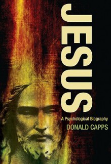 Jesus: A Psychological Biography - Donald Capps