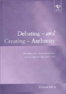 Debating-- And Creating-- Authority: The Failure of a Constitutional Ideal in Massachusetts Bay, 1629-1649 - Elizabeth Dale