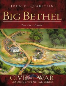 Big Bethel: The First Battle - John Quarstein, Douglas Bostick