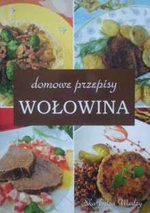 Wołowina. Domowe przepisy - Anna Jankowska, Katarzyna Korsieko, Sylwester Kowalczyk, Iwona Zagórska