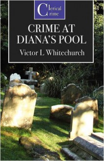 The Crime at Diana's Pool - Victor L. Whitechurch