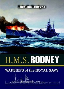 HMS Rodney: Slayer of the Bismarck and D-Day Saviour (Warships of the Royal Navy) - Iain Ballantyne