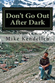 Don't Go Out After Dark: A Memoir of the Civil War in Tajikistan - Mike Kendellen