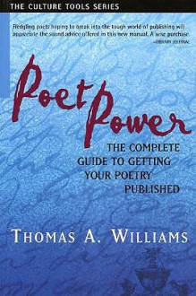 Poet Power: The Complete Guide to Getting Your Poetry Published (Culture Tools) - Thomas A. Williams