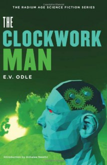 The Clockwork Man (The Radium Age Science Fiction Series) - Edwin Vincent Odle