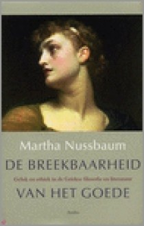 De breekbaarheid van het goede - Martha C. Nussbaum, Patty Adelaar