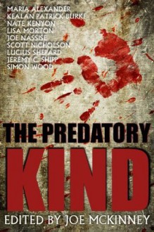 The Predatory Kind - Maria Alexander, Scott Nicholson, Joe McKinney, Joseph Nassise, Lisa Morton, Kealan Patrick Burke, Simon Wood, Jeremy C. Shipp, Nate Kenyon, Lucius Shepard