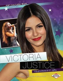 Victoria Justice: Television's It Girl - Jody Jensen Shaffer