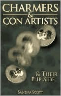 Charmers and Con Artists: & Their Flip Side... - Sandra Scott