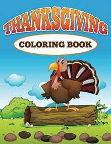 Thanksgiving Coloring Book: Coloring Books for Kids (Art Book Series) - Speedy Publishing LLC