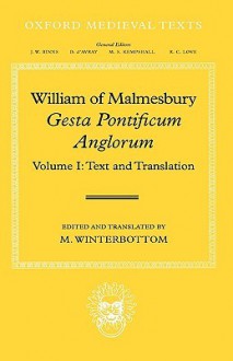 William of Malmesbury: Gesta Pontificum Anglorum, the History of the English Bishops: Volume I - Michael Winterbottom