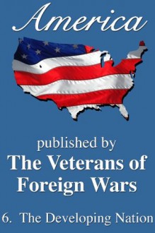 America: The Developing Nation (America, Great Crises In Our History Told by its Makers) - Charles Dickens, Frederick Douglass, William Lloyd Garrison, Alexander Hamilton, Andrew Jackson, John C. Calhoun, Horace Greeley, Charles Reese, sam houston, Samuel F. Morse