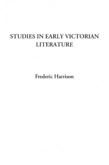 Studies in Early Victorian Literature - Frederic Harrison