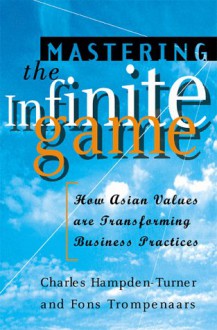 Mastering the Infinite Game: How East Asian Values Are Transforming Business Practices - Fons Trompenaars