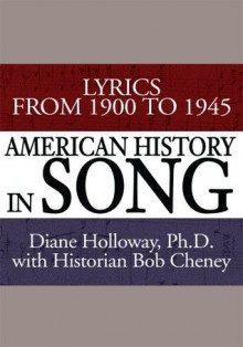 American History in Song: Lyrics From 1900 to 1945 - Diane Holloway