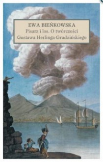 Pisarz i los. O twórczości Gustawa Herlinga-Grudzińskiego - Ewa Bieńkowska