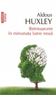 Reintoarcere in minunata lume noua - Aldous Huxley