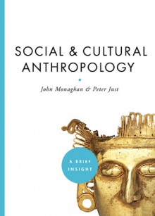 Social & Cultural Anthropology - John Monaghan, Peter Just