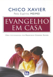 Evangelho em Casa - Francisco Cândido Xavier, Meimei