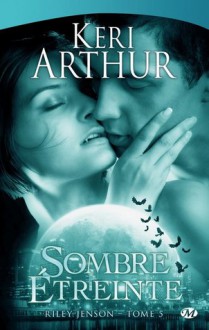 Sombre étreinte (Riley Jenson, #5) - Keri Arthur, Lorène Lenoir