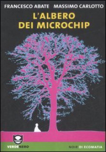 L'albero dei microchip - Francesco Abate, Massimo Carlotto, Antonio Pergolizzi