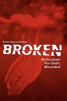 Broken: Restoration for God's Wounded - Darren Roy Farmer, Robin Hamilton