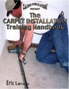 The Carpet Installation Training Handbook - Eric Larson