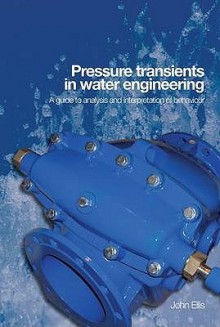 Pressure Transients in Water Engineering: A Guide to Analysis and Interpretation of Behavior - John Ellis